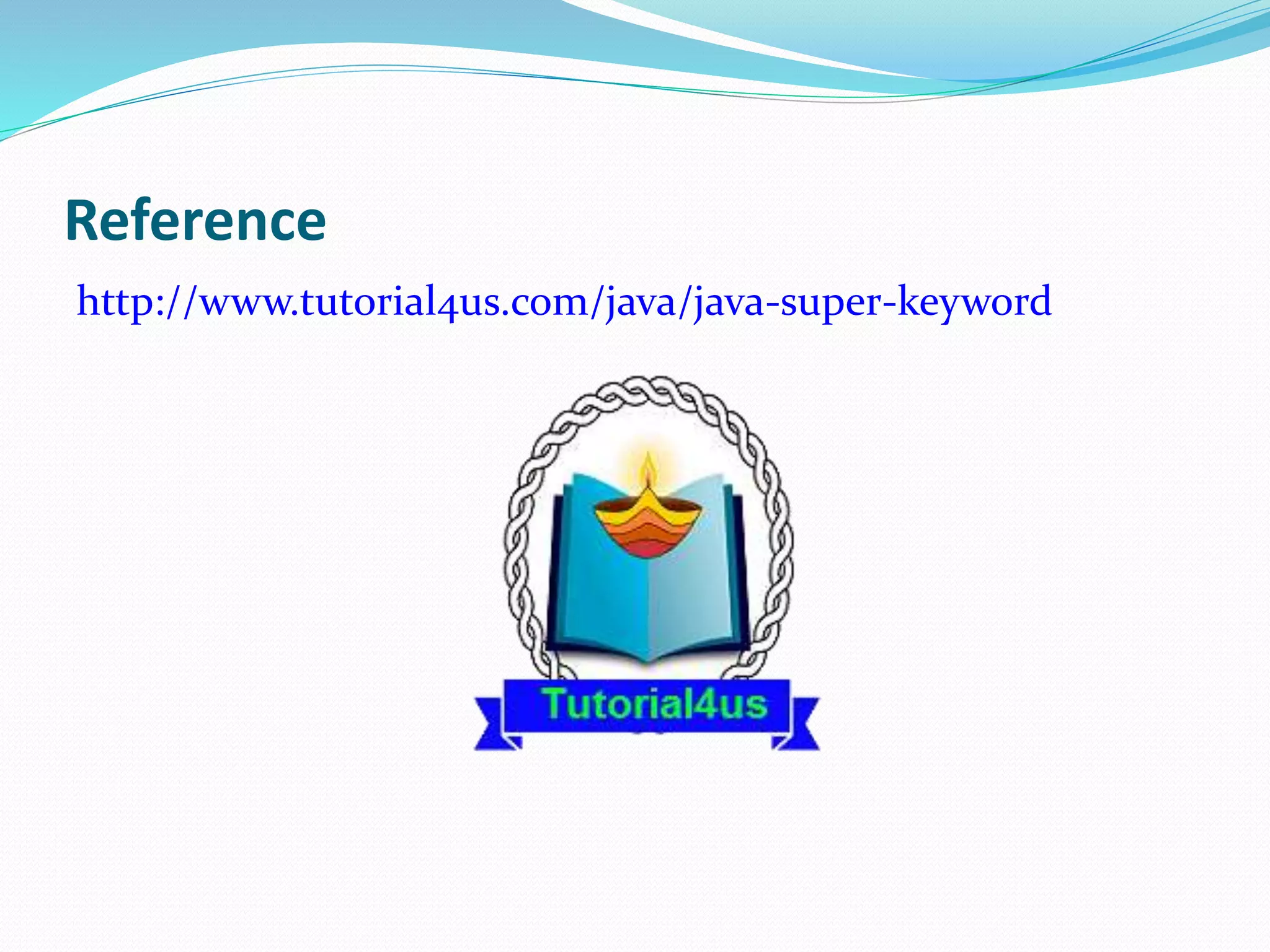 Reference
http://www.tutorial4us.com/java/java-super-keyword
 
