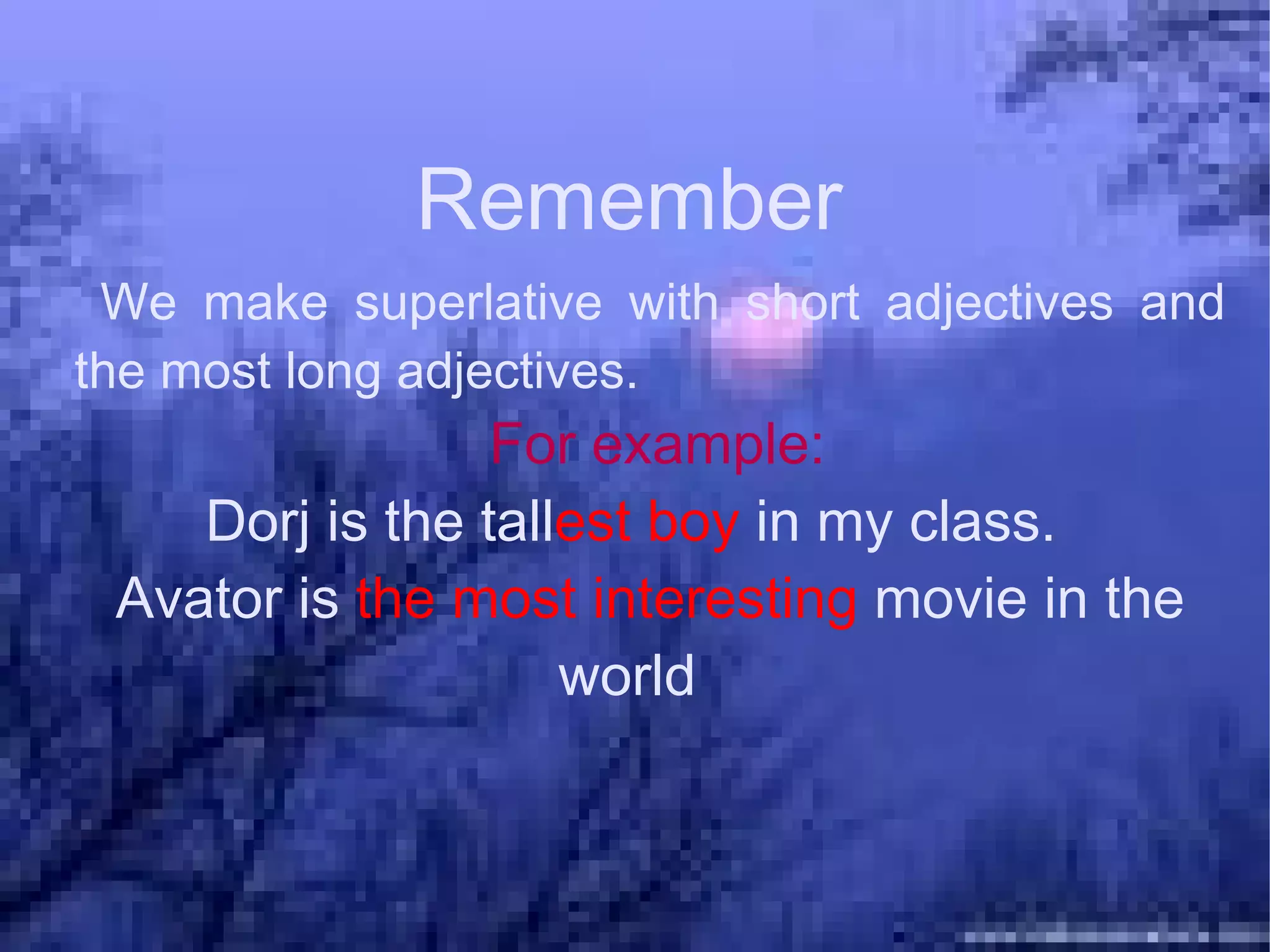 Remember We make superlative with short adjectives and the most long adjectives. 