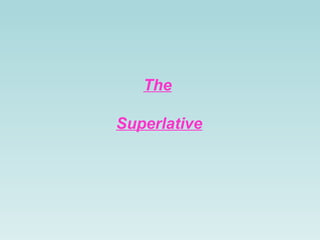 The

Superlative
 