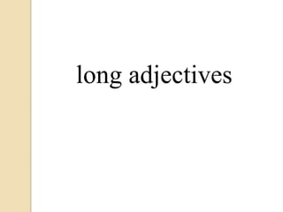 long adjectives
 