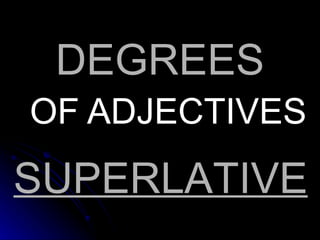 DEGREES OF ADJECTIVES SUPERLATIVE 