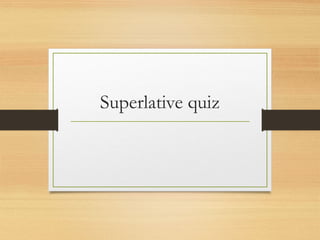 Superlative quiz
 