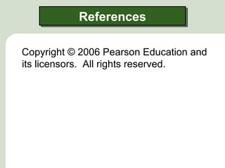 References

Copyright © 2006 Pearson Education and
its licensors. All rights reserved.
 