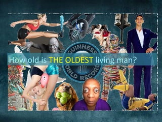 How old is THE OLDEST living man?
 