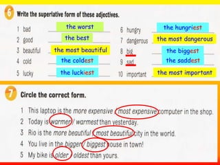 the worst
the best
the most beautiful
the coldest
the luckiest
the hungriest
the most dangerous
the biggest
the saddest
the most important