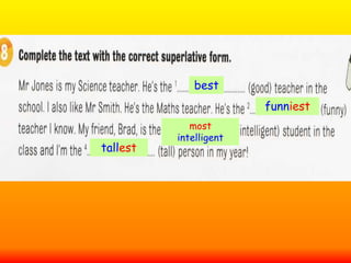 best
funniest
most
intelligent
tallest