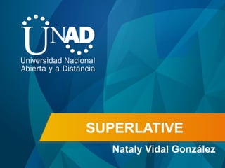 SUPERLATIVE
Nataly Vidal González
 