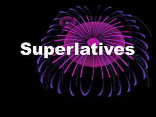 Superlatives
 