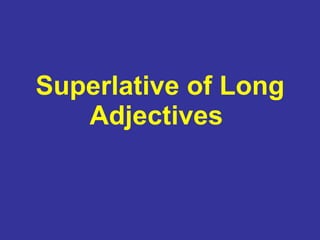 Superlative of Long Adjectives  