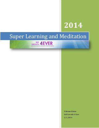 2014
Vishaun Kistan
Self Growth 4 Ever
1/1/2014
Super Learning and Meditation
 