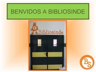 BENVIDOS A BIBLIOSINDE

 