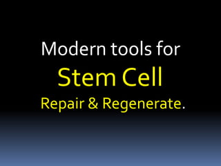 Modern tools for
Stem Cell
Repair & Regenerate.
 