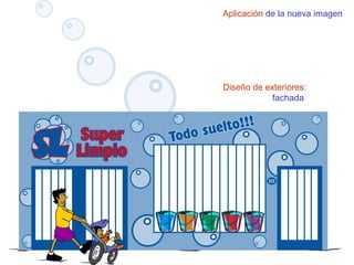 Aplicación de la nueva imagen
Diseño de exteriores:
fachada