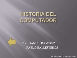 Por: DANIEL RAMIREZ
   PABLO BALLESTEROS

               Todos los derechos reservados
 