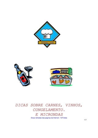 DICAS SOBRE CARNES, VINHOS,
       CONGELAMENTO.
        E MICRONDAS
      Dicas retiradas das paginas da Internet – N.Freitas
                                                            113
 