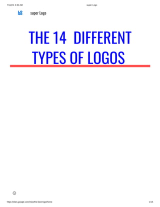 7/11/23, 3:30 AM super Logo
https://sites.google.com/view/the-best-logo/home 1/15
THE 14 DIFFERENT
TYPES OF LOGOS
super Logo
 