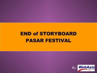 END of STORYBOARD PASAR FESTIVAL By: 