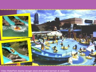 Video WaterPark disertai dengan stock shot anak2 bermain di waterpark. 