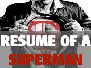 RESUME OF A
 SUPERMAN
 
