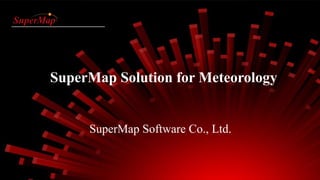 P1
SuperMap Solution for Meteorology
SuperMap Software Co., Ltd.
 