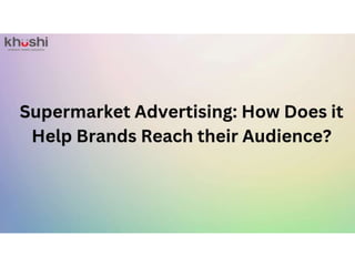 Supermarket Advertising How Does it Help Brands Reach their Audience.pptx