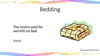 Bedding
The covers used for
warmth on bed.
(noun)
www.excellentesl4u.com
 