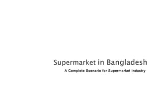 A Complete Scenario for Supermarket Industry
 