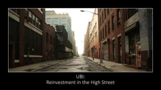 UBI:
Reinvestment in the High Street
 