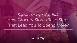 Supermarket psychology hack:  How grocery stores take steps that lead you to spend more