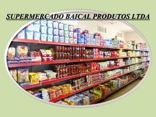 SUPERMERCADO BAICAL PRODUTOS LTDA 
Supermercado Baical Produtos 
Ltda 
Filiado da Rede Unidos 
 