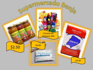 Supermercado Benja Canasta de limpieza $40 $4.00 $2.50 $4.30  