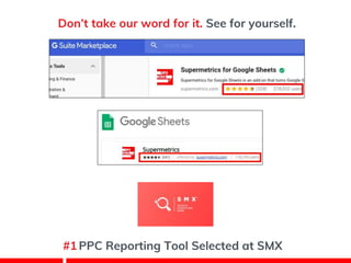 Don’t take our word for it. See for yourself.
#1PPC Reporting Tool Selected at SMX
 