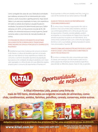 Oconsumodevinhoeespumanteshojeémais
divulgadoentreosbrasileiros,tradicionais
apreciadoresdecerveja.Porqueestecenárioestá
mudando?
( Acreditamos que estas mudanças de consumo se devem
a três fatores: a cultura do brasileiro, que tem se tornado
cada vez mais aberta às novas experiências e hábitos de
consumo; o aumento do poder aquisitivo da população,
que passou a ter condições de adquirir produtos com maior
valor agregado; e o clima do país, em suas diferentes regiões,
propício para o consumo de espumantes e frisantes em
como carregador de caixas de uvas. Dedicado às atividades
que realizava, aos poucos foi se interessando por outros
setores e, assim, buscando o aperfeiçoamento. Hoje, Daniel
Salton é um executivo respeitado no meio, com experiência
em todos os setores da empresa e atuação focada em
resultados. Essa postura foi determinante para que a Salton
obtivesse, em 2010, um faturamento recorde de R$ 238
milhões. Em entrevista exclusiva à revista Supermix, Daniel
comenta sobre o crescimento do mercado brasileiro de
vinhos.
locais quentes e vinhos em estados mais frios, como é o
caso do Rio Grande do Sul, Santa Catarina e Paraná.)
Quaisostiposdevinhosdepreferênciado
consumidorbrasileiro?
( Os vinhos tintos, frisantes e espumantes têm sido os
produtos mais consumidos pelos brasileiros, devido à
sua combinação perfeita com o clima do país. No caso
de espumantes e frisantes, servidos gelados, podem
acompanhar os consumidores em happy hours, finais de
semana na piscina e na praia ou em danceterias. Já os
vinhos tintos combinam bem com o clima frio das regiões
da Serra e com a sua tradição culinária, baseada em pratos
mais estruturados e“quentes”. )
Vinhosesimilaresaindaestãorestritosàsclasses
AeB?AclasseCjáseconsolidoucomopúblico
destetipodeproduto?
( Os vinhos e similares têm sido consumidos por todas
as classes, sem restrição. Um dos motivos para isso é a
preocupação das empresas em ter produtos específicos
para atender as diferentes classes. Hoje em dia, os grandes
Revista SUPERMIX 17
 
