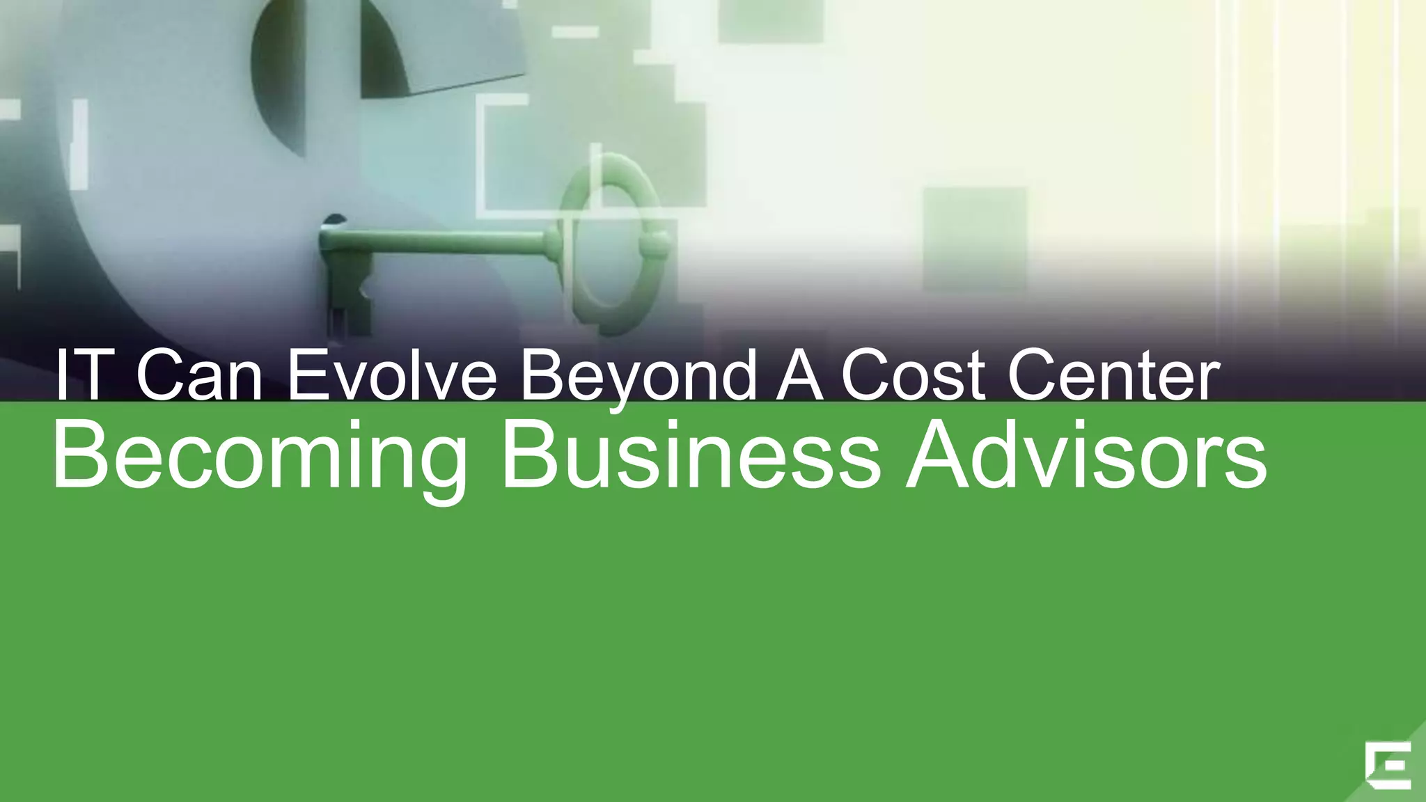 IT Can Evolve Beyond A Cost Center 
Becoming Business Advisors 
©2014 Extreme Networks, Inc. All rights reserved. 
 