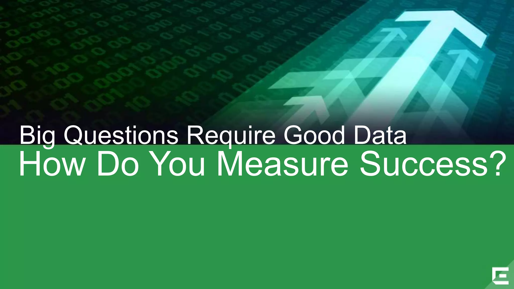 Big Questions Require Good Data 
How Do You Measure Success? 
©2014 Extreme Networks, Inc. All rights reserved. 
 