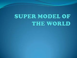 SUPER MODEL OF THE WORLD 