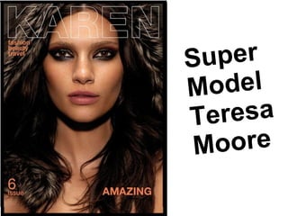 Super
Model
Teresa
Moore
 