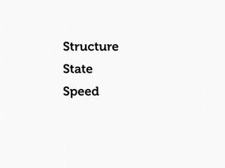 Structure
State
Speed
 