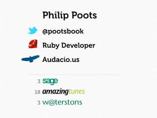 Philip Poots
     @pootsbook

     Ruby Developer

     Audacio.us


3

18

3
 