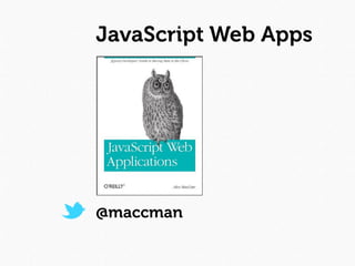JavaScript Web Apps




@maccman
 