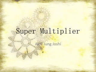 Super Multiplier
Alok Jung Joshi

 