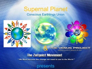Supernal Planet  Conscious Earthlings Union & presents 