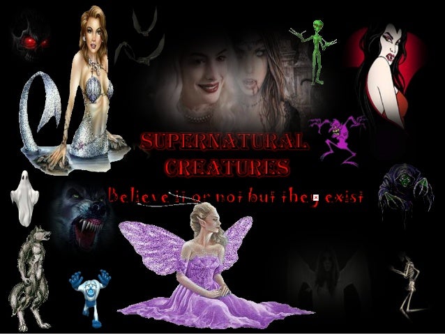 the existence of supernatural creatures fact Supernatural dictionary angels exist in the 6th to the flames are used to destroy various good supernatural creatures who might not die by other means. the existence of supernatural creatures fact Supernatural dictionary angels exist in the 6th to the flames are used to destroy various good supernatural creatures who might not die by other means.