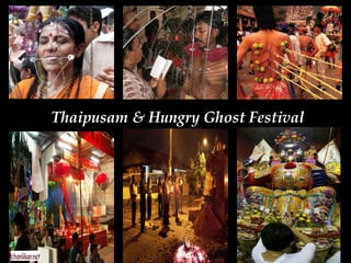 Thaipusam & Hungry Ghost Festival 