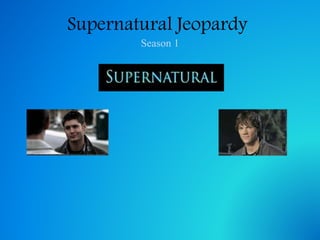 Supernatural Jeopardy
Season 1
 