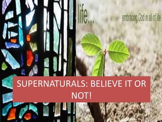 SUPERNATURALS: BELIEVE IT OR
NOT!
 