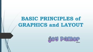 BASIC PRINCIPLES of
GRAPHICS and LAYOUT
By:
 
