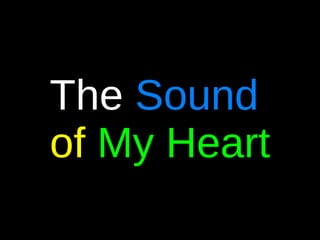 The   Sound  of  My Heart 