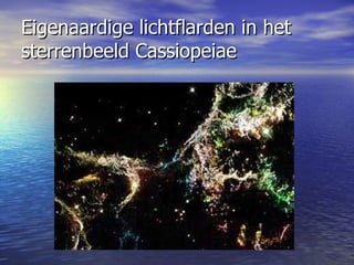 Eigenaardige lichtflarden in het sterrenbeeld Cassiopeiae  