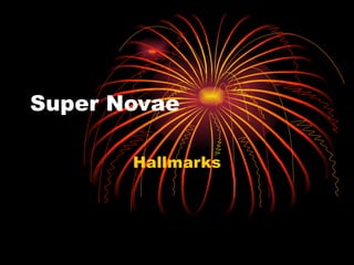 Super Novae Hallmarks 